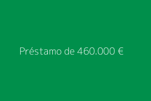 Préstamo de 460.000 euros